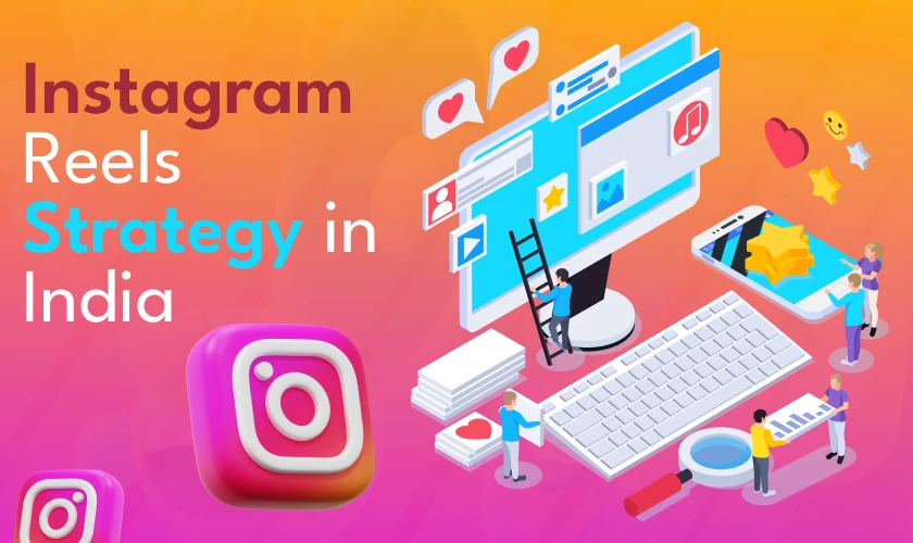 Key Highlights of Instagram Reels Strategy India
